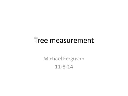 Tree measurement Michael Ferguson 11-8-14.