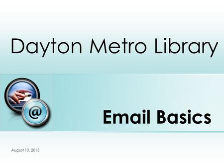 Email Basics Dayton Metro Library Place photo here August 10, 2015.