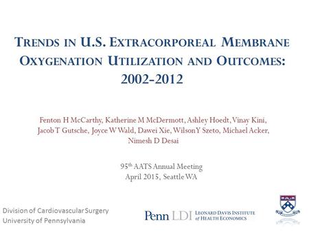 T RENDS IN U.S. E XTRACORPOREAL M EMBRANE O XYGENATION U TILIZATION AND O UTCOMES : 2002-2012 Fenton H McCarthy, Katherine M McDermott, Ashley Hoedt, Vinay.