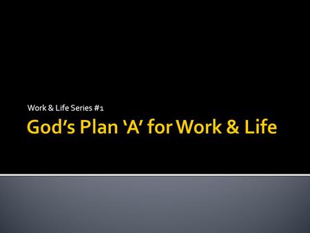 Work & Life Series #1.  Why we need meaning in our work.