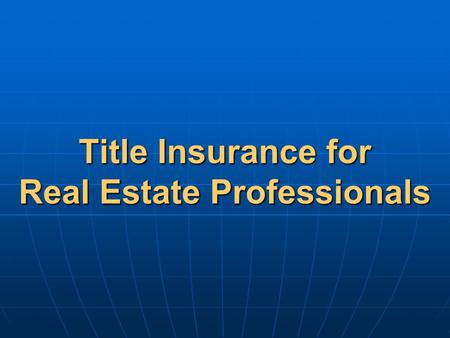 Title Insurance for Real Estate Professionals. CHAPTER 1 THE BASICS OF TITLE INSURANCE “What Does a Title Insurance Company Do?”