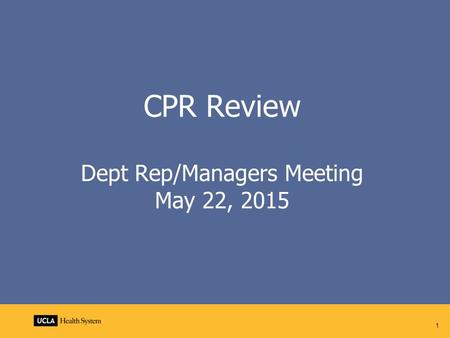 1 CPR Review Dept Rep/Managers Meeting May 22, 2015.
