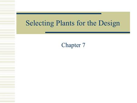 Selecting Plants for the Design Chapter 7. Plants: Building Blocks of the Landscape  The residential landscape is made of different elements. They are.