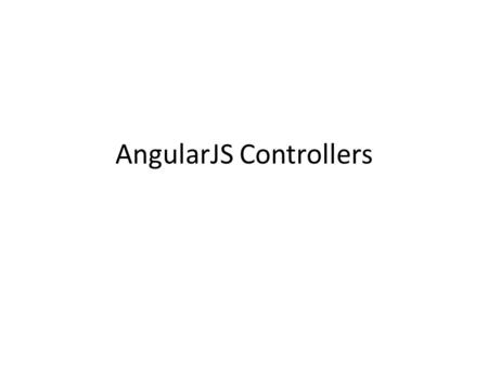 AngularJS Controllers. A controller is a JavaScript object, created by a standard JavaScript object constructor. ng-controller directive defines an application.