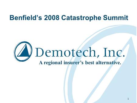 1 Benfield’s 2008 Catastrophe Summit A regional insurer’s best alternative.