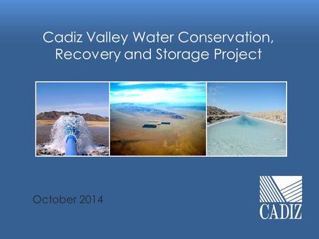 October 2014 Cadiz Valley Water Conservation, Recovery and Storage Project.