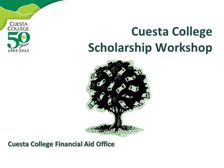 Cuesta College Scholarship Workshop Cuesta College Financial Aid Office.