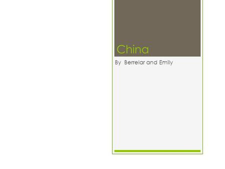 China By Berrelar and Emily. Background  Capital: Beijing  Population: 1.357 billion (2013) World Bank  Currency: Renminbi  Gross domestic product: