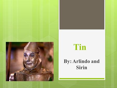Tin By: Arlindo and Sirin. Synopsis  Basic Introduction  Physical and Chemical Properties  Role of the Element In Our Bodies  Sources  Overdose 