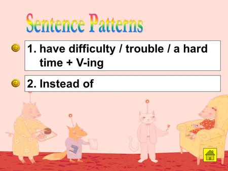 2. Instead of 1. have difficulty / trouble / a hard time + V-ing.
