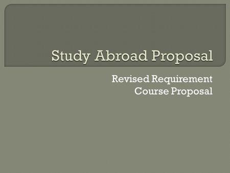 Revised Requirement Course Proposal.  Change the Requirements for the Bachelor’s Degree from A to B. Successfully complete the General Education Requirements.