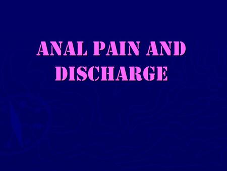 Anal pain and Discharge