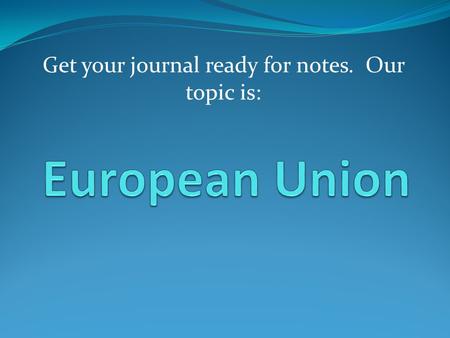 Get your journal ready for notes. Our topic is:. -Purpose members to work together for advantages that would be out of their reach if each were working.
