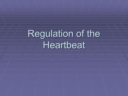 Regulation of the Heartbeat