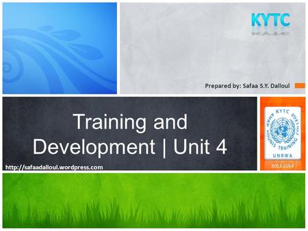 Prepared by: Safaa S.Y. Dalloul Training and Development | Unit 4 2013-2014