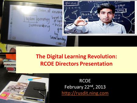 RCOE February 22 nd, 2013  The Digital Learning Revolution: RCOE Directors Presentation.