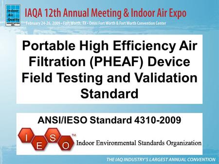 Portable High Efficiency Air Filtration (PHEAF) Device Field Testing and Validation Standard ANSI/IESO Standard 4310-2009.