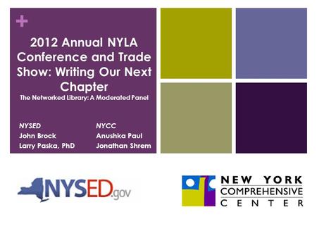 + 2012 Annual NYLA Conference and Trade Show: Writing Our Next Chapter The Networked Library: A Moderated Panel NYCC Anushka Paul Jonathan Shrem NYSED.