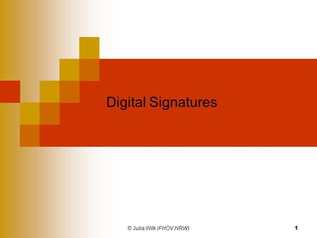 © Julia Wilk (FHÖV NRW) 1 Digital Signatures. © Julia Wilk (FHÖV NRW)2 Structure 1. Introduction 2. Basics 3. Elements of digital signatures 4. Realisation.