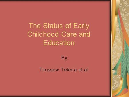 The Status of Early Childhood Care and Education By Tirussew Teferra et al.