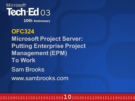 OFC324 Microsoft Project Server: Putting Enterprise Project Management (EPM) To Work Sam Brooks www.sambrooks.com.
