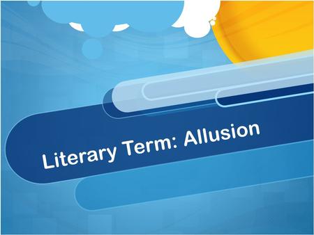 Literary Term: Allusion. What is an allusion? An allusion is a reference, within a literary work, to another work of fiction, a film, famous person, pop.