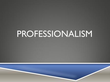 PROFESSIONALISM. WHAT IS PROFESSIONALISM?  the skill, good judgment, and polite behavior that is expected from a person who is trained to do a job well.