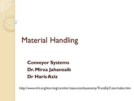 Conveyor Systems Dr. Mirza Jahanzaib Dr Haris Aziz