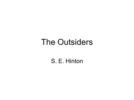 The Outsiders S. E. Hinton.