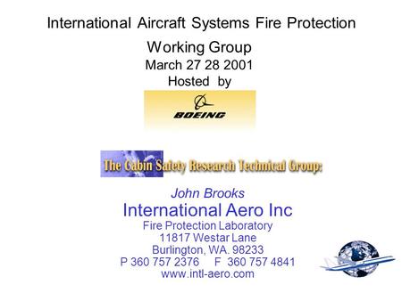 International Aircraft Systems Fire Protection Working Group March 27 28 2001 Hosted by John Brooks International Aero Inc Fire Protection Laboratory 11817.