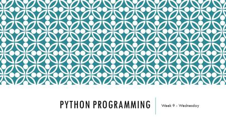 PYTHON PROGRAMMING Week 9 - Wednesday. WRITE A PROGRAM TO:  print all the numbers from 1 to 100  print all the even numbers from 1 to 100  print all.