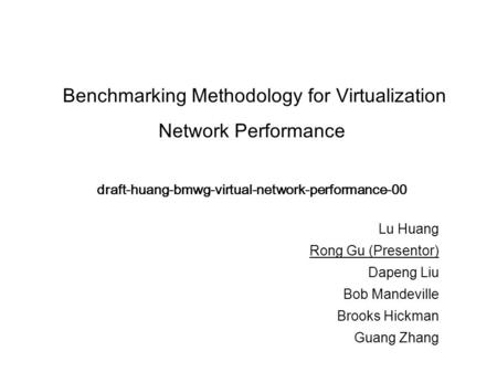 Benchmarking Methodology for Virtualization Network Performance draft-huang-bmwg-virtual-network-performance-00 Lu Huang Rong Gu (Presentor) Dapeng Liu.