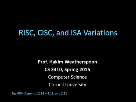 Prof. Hakim Weatherspoon CS 3410, Spring 2015 Computer Science Cornell University See P&H Appendix 2.16 – 2.18, and 2.21.
