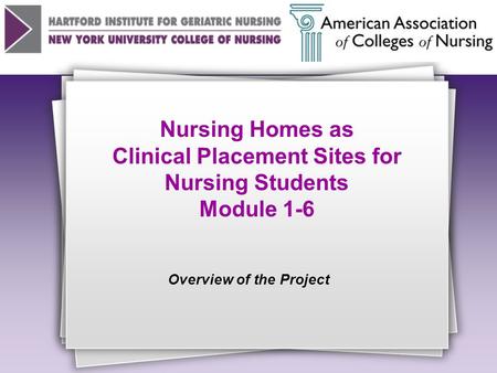 Nursing Homes as Clinical Placement Sites for Nursing Students Module 1-6 Overview of the Project.
