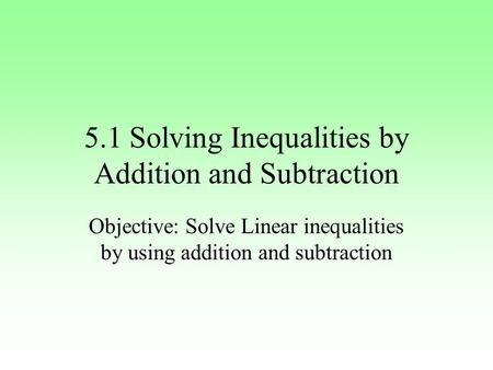 5.1 Solving Inequalities by Addition and Subtraction