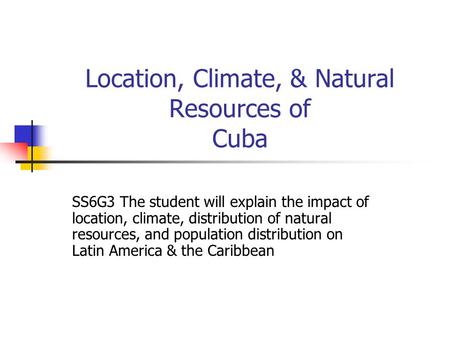 Location, Climate, & Natural Resources of Cuba