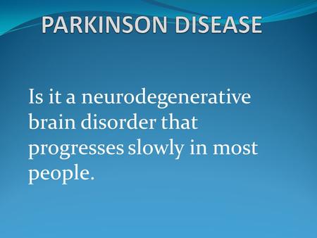 Is it a neurodegenerative brain disorder that progresses slowly in most people.