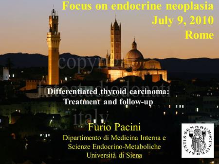 Focus on endocrine neoplasia July 9, 2010 Rome Furio Pacini Dipartimento di Medicina Interna e Scienze Endocrino-Metaboliche Università di Siena Differentiated.