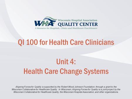 QI 100 for Health Care Clinicians Unit 4: Health Care Change Systems