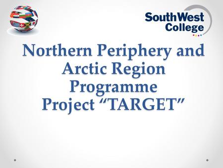 Northern Periphery and Arctic Region Programme Project “TARGET”