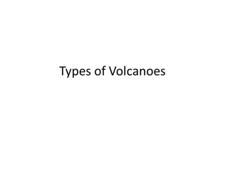 Types of Volcanoes. Shield Volcano Built of lava released from repeated non- explosive eruptions Lava is very runny and spreads out over a wide area Creates.