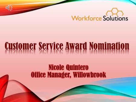 I AM Workforce Solutions to my customers Nicole Quintero utilizes all internal and external resources available to provide the best customer service.