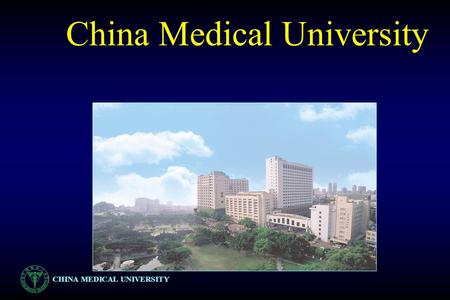 CHINA MEDICAL UNIVERSITY China Medical University.