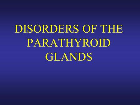 DISORDERS OF THE PARATHYROID GLANDS. Disorders of the Parathyroid Glands Maintenance of calcium, phosphate and magnesium homeostasis is under the influence.