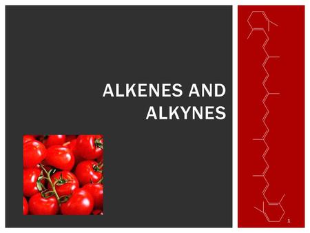 1 ALKENES AND ALKYNES.  At least 1 double bond btw C’s  Ethene is simplest and starting material for many organic cpds  As a functional group: sources.