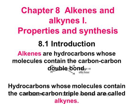 Chapter 8 Alkenes and alkynes I. Properties and synthesis 8.1 Introduction Alkenes are hydrocarbons whose molecules contain the carbon-carbon double bond.