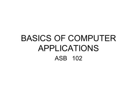 BASICS OF COMPUTER APPLICATIONS ASB 102. UNIT 1 Introducing computer system  Number system  What is number system?  Types of number system  Their.