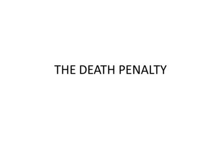 THE DEATH PENALTY. ICCPR Article 6:no one shall be arbitrarily deprived of his life The death penalty: – Only for the most serious crimes – Not be imposed.