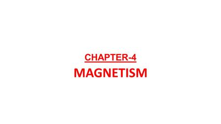 CHAPTER-4 MAGNETISM.