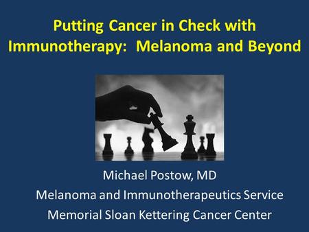 Putting Cancer in Check with Immunotherapy: Melanoma and Beyond